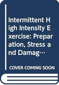 Intermittent High Intensity Exercise: Preparation, Stress and Damage Limitation