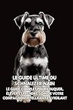 schnauzer nain  Le Guide Ultime du Schnauzer Nain: Le Guide Complet pour Éduquer, Élever et Prendre Soin de Votre Compagnon Intelligent et Vigilant