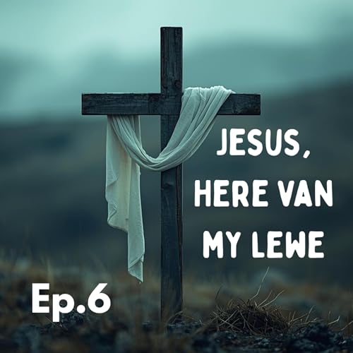Ep6 - Jesus, Here van my Lewe cover art