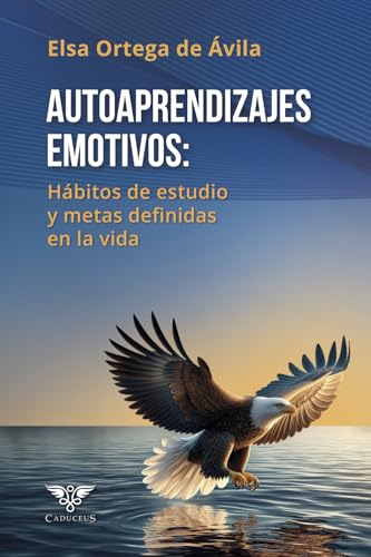 Autoaprendizajes emotivos: Hábitos de estudio y metas definidas en la vida (Spanish Edition)