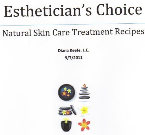 Esthetician's Choice Natural Skin Care Treatment Recipes