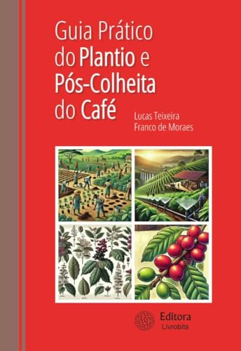 Guia prático do plantio e pós-colheita do café