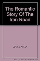 The Romantic Story of the Iron Road B000SII9NO Book Cover