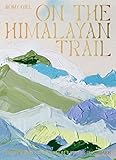 On the Himalayan Trail: Recipes and Stories from Kashmir to Ladakh