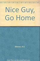 Nice Guy, Go Home 0060263741 Book Cover