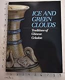 Ice and Green Clouds: Traditions of Chinese Celadon
