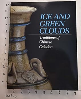 Paperback Ice and Green Clouds: Traditions of Chinese Celadon Book
