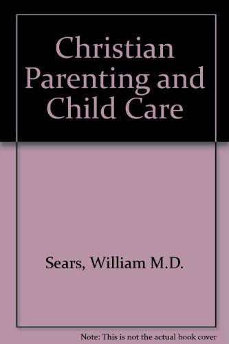 Christian Parenting and Child Care 0084075422 Book Cover