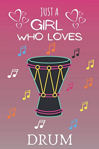 Just A Girl Who Loves DRUM: Blank Lined Notebook to Write In for Notes|Perfect for school,Home and College|Funny Cute Gifts for Goblet drum -darbuka-Lover|6 x 9 inches,College Ruled, 120 pages