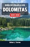 Guía de viaje a los Dolomitas 2025-2026: Descubra senderos escénicos, excursiones al aire libre y la magia natural de los imponentes picos.