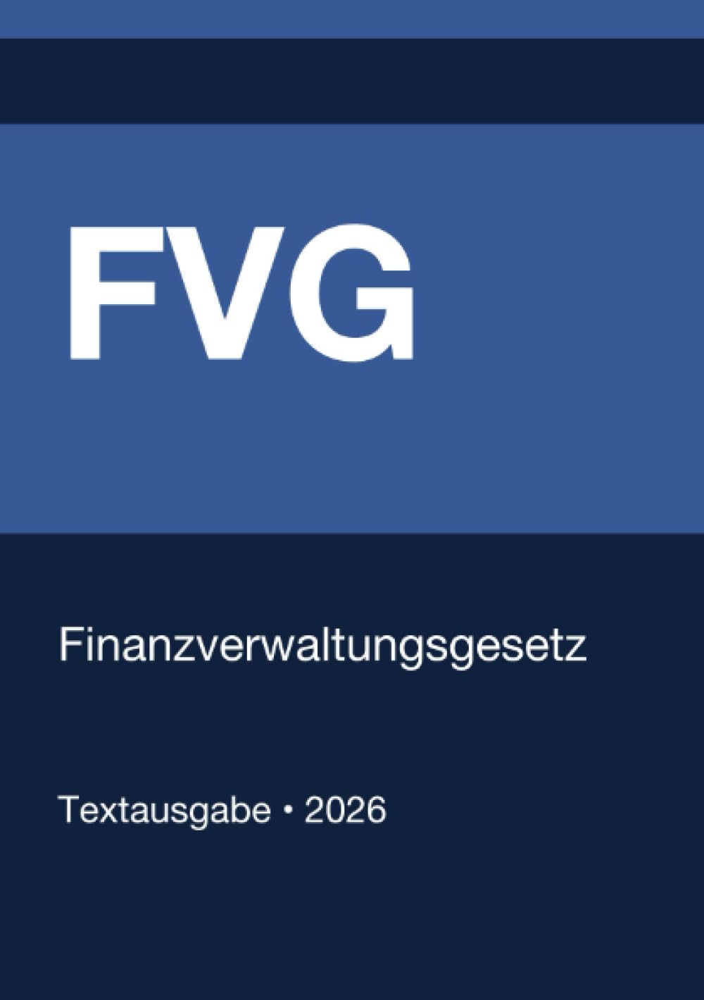 FVG - Finanzverwaltungsgesetz (Deutschland) 2026: Vollständiger Gesetzestext in aktueller Fassung • Ohne Kommentare • Systematisch gegliedert