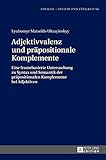 komplementärfarben  Adjektivvalenz und präpositionale Komplemente; Eine framebasierte Untersuchung zu Syntax und Semantik der präpositionalen Komplemente bei Adjektiven (66) (Sprache - System Und Taetigkeit)