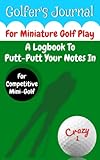 minigolf putter team odense  Golfer\'s Journal For Miniature Golf Play  A Logbook To Putt-Putt Your Notes In Crazy 1 For Competitive Mini-Golf: No Obstacle To Keeping On Track ... Journal About Their Crazy Golf Play & Yardage