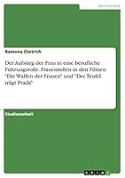 Der Aufstieg der Frau in eine berufliche F�hrungsrolle. Frauenrollen in den Filmen Die Waffen der Frauen und Der Teufel tr�gt Prada 3656863296 Book Cover