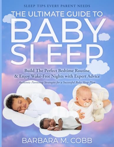 The Ultimate Guide to Baby Sleep: Build The Perfect Bedtime Routi...