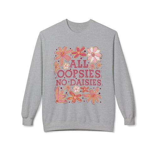 Funny Oopsies No Daisys Crewneck Sweatshirt, Unisex Sweater, Soft Fleece Jumper, Humorous Shirt, Hilarious Pullover