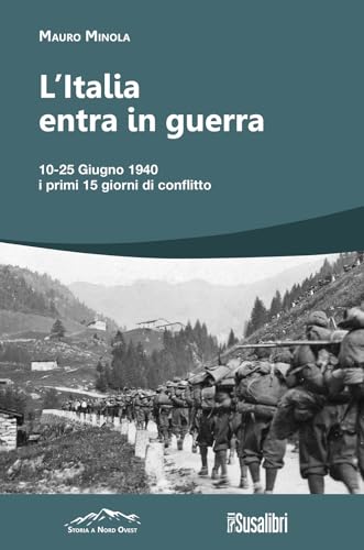 L'Italia entra in Guerra. 10-25 Giugno 1940. I primi 15 giorni di conflitto