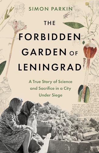 The Forbidden Garden of Leningrad: A True Story of Science and Sacrifice in a City under Siege (English Edition)