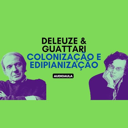 Deleuze & Guattari - Coloniza&ccedil;&atilde;o e edipianiza&ccedil;&atilde;o