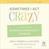 Sometimes I Act Crazy: Living with Borderline Personality Disorder