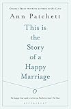 [[This Is the Story of a Happy Marriage]] [By: Patchett, Ann] [August, 2014]