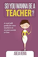 So You Wanna Be a Teacher? 0990668312 Book Cover