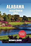 ALABAMA REISEF&Uuml;HRER 2025: Reise durch das Herz des S&uuml;dens: Attraktionen, Abenteuer und mehr (World's Wonders, Band 59)
