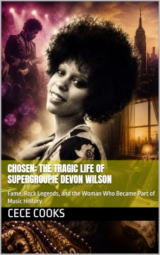 Chosen: The Tragic Life of Supergroupie Devon Wilson: Fame, Rock