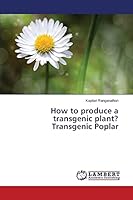 How to produce a transgenic plant? Transgenic Poplar 3848438933 Book Cover