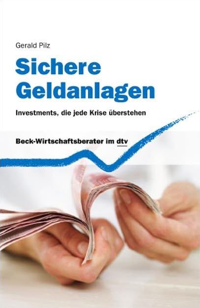 Sichere Geldanlagen: Investments, die jede Krise überstehen (dtv Beck Wirtschaftsberater)