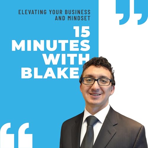 『15 Minutes With Blake: Elevating Your Business And Mindset』のカバーアート