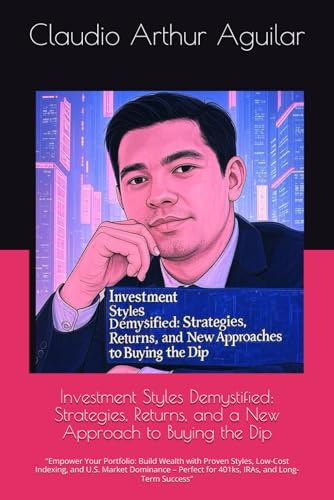 41hd3IWmCAL. SL500  - Investment Styles Demystified: Strategies, Returns, and a New Approach to Buying the Dip: "Empower Your Portfolio: Build Wealth with Proven Styles, ... for 401ks, IRAs, and Long-Term Success"