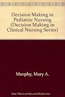 Decision Making in Pediatric Nursing (Decision Making in Clinical Nursing Series) 0941158853 Book Cover
