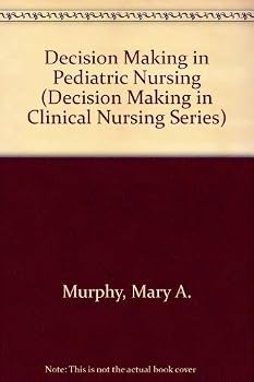 Paperback Decision Making in Pediatric Nursing (Decision Making in Clinical Nursing Series) Book