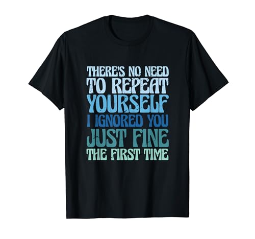 It's No Need To Repeat Yourself I Ignored You Just Fine T�V���c