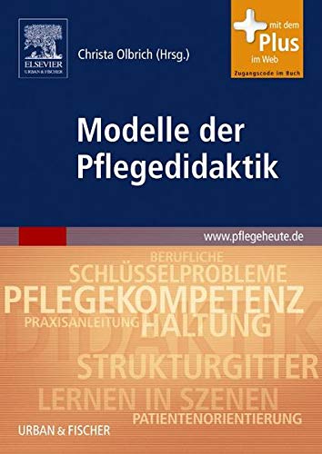 Modelle der Pflegedidaktik: mit pflegeheute.de-Zugang Modelle der Pflegedidaktik: mit pflegeheute.de-Zugang