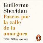 Paseos por la calle de la amargura: Y otros rumbos mexicanos