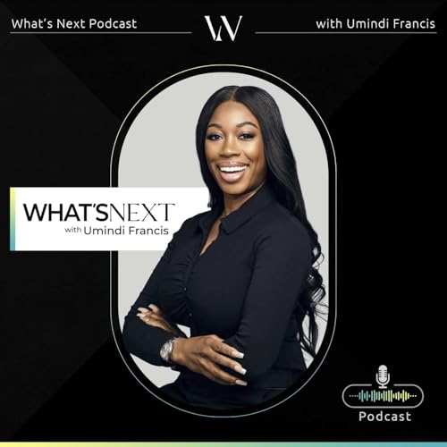 What's Next Podcast with Umindi Francis cover art