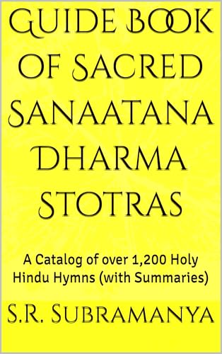 Guide Book of Sacred Sanaatana Dharma Stotras: A Catalog of over 1,200 Holy Hindu Hymns (with Summaries)