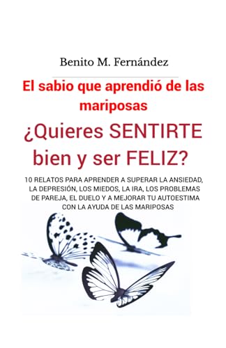 El sabio que aprendió de las mariposas: PSICOLOGÍA - AUTOAYUDA. Un libro de lectura complementaria y de apoyo para personas que acuden a terapia ... por algún proceso emocional inestable.
