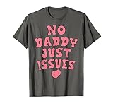No Daddy Just Issues Funny Dad T-Shirt