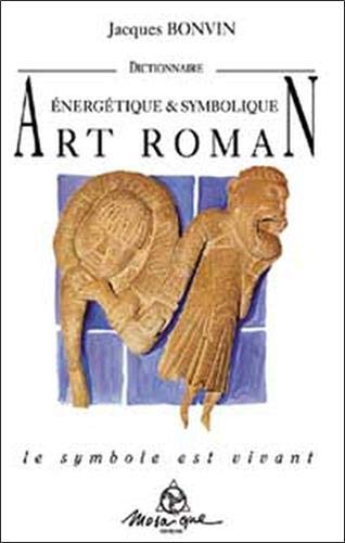 Télécharger Dictionnaire énergétique et symbolique de l'art roman PDF