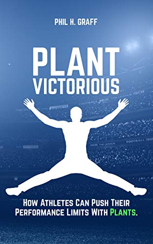 Plant Victorious: How Athletes Can Push Their Performance Limits With Plants