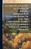 Photo Gallery lettres de louis xiv. au comte de briord, ambassadeur extraordinaire de s. m. très chrétienne auprès des etats generaux dans les années 1700. & 1701 Photo Gallery lettres de louis xiv. au comte de briord, ambassadeur extraordinaire de s. m. très chrétienne auprès des etats generaux dans les années 1700. & 1701