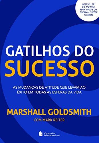 Gatilhos do sucesso: As mudanças de atitude que levam ao êxito em todas as esferas da vida