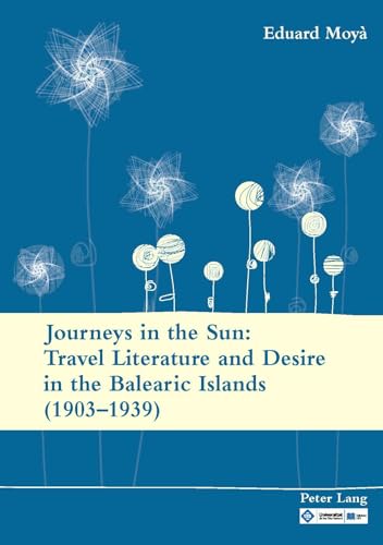 Journeys in the Sun: Travel Literature and Desire in the Balearic Islands (1903–1939): Second edition