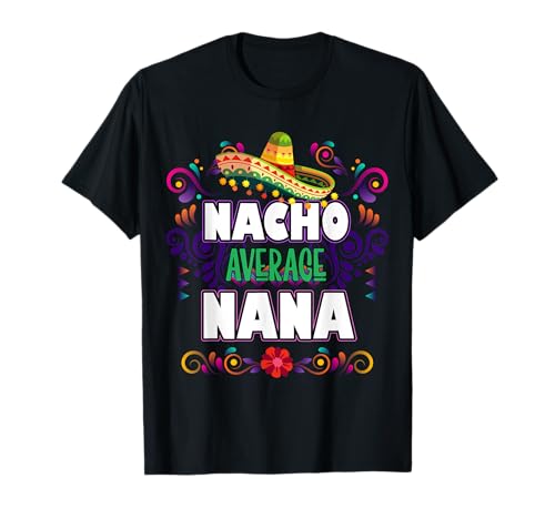 Nacho Average Nana Cino De Mayo Mexican Mother Grandma T-Shirt