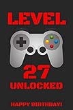 LEVEL 27 UNLOCKED HAPPY BIRTHDAY!: Gamer Notebook / Journal / Diary / Achievement / Card /...