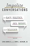 Impolite Conversations: On Race, Politics, Sex, Money, and Religion
