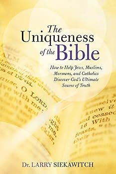 Paperback The Uniqueness of the Bible: How to Help Jews, Muslims, Mormons, and Catholics Discover God's Ultimate Source of Truth Book
